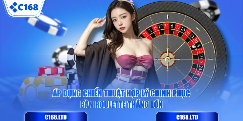 Áp dụng chiến thuật hợp lý chinh phục bàn Roulette thắng lớn
