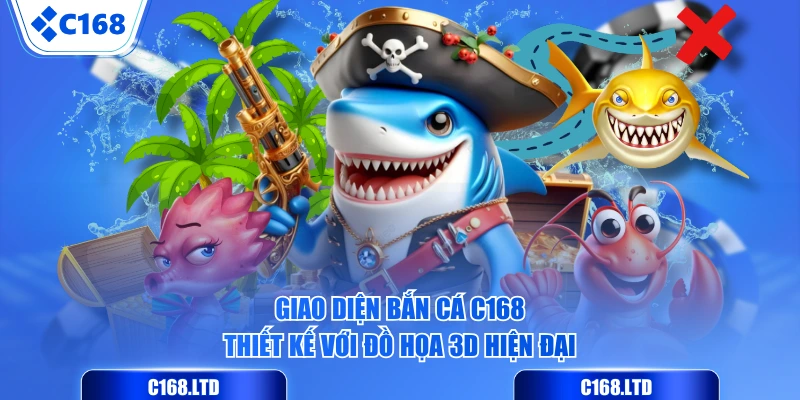 Giao diện Bắn Cá C168 thiết kế với đồ họa 3D hiện đại