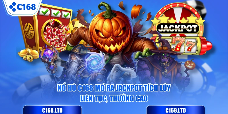 Nổ Hũ C168 mở ra Jackpot tích lũy liên tục, thưởng cao