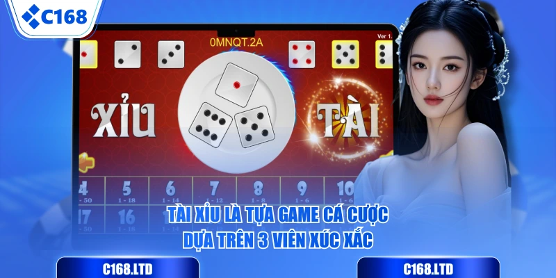 Tài Xỉu là tựa game cá cược dựa trên 3 viên xúc xắc