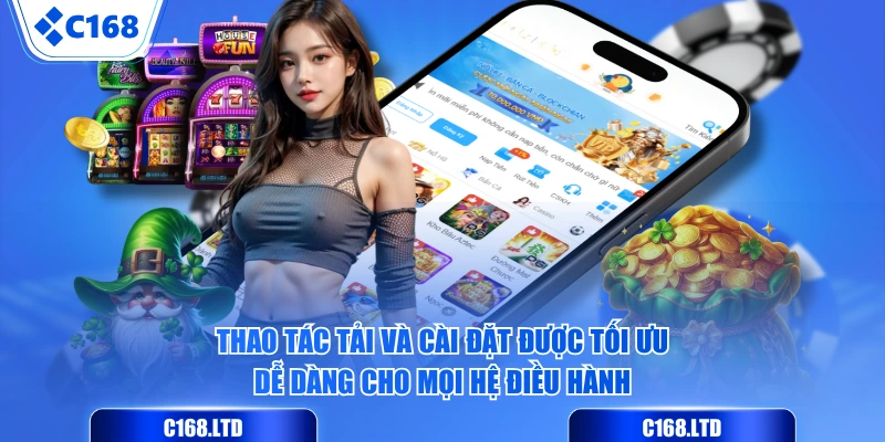 Thao tác tải và cài đặt được tối ưu dễ dàng cho mọi hệ điều hành