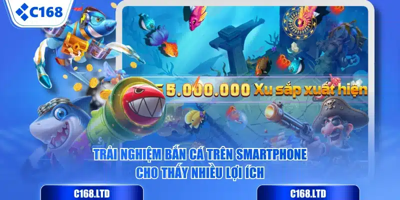 Trải nghiệm bắn cá trên smartphone cho thấy nhiều lợi ích